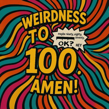 Weirdness To 100